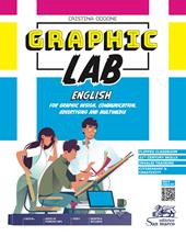 Graphic lab. English for graphic design, communication, advertising and multimedia. e professionali. Con e-book. Con espansione online. Con Audio. Con Video