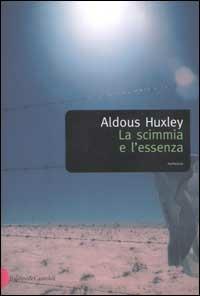 La scimmia e l'essenza - Aldous Huxley - Libro Dalai Editore 2002, Romanzi e racconti | Libraccio.it
