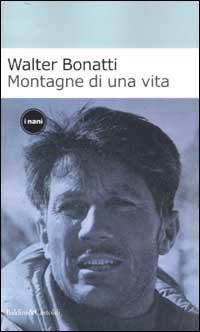 Montagne di una vita - Walter Bonatti - Libro Dalai Editore 2002, I Nani | Libraccio.it