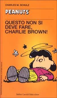 Questo non si deve fare, Charlie Brown! - Charles M. Schulz - Libro Dalai Editore 2003, Tascabili Peanuts | Libraccio.it