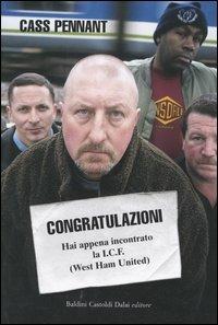 Congratulazioni. Hai appena incontrato la I.C.F. (West Ham United) - Cass Pennant - Libro Dalai Editore 2004, Romanzi e racconti | Libraccio.it