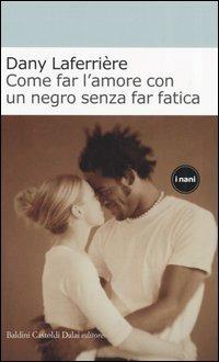 Come far l'amore con un negro senza far fatica - Dany Laferrière - Libro Dalai Editore 2004, I Nani | Libraccio.it
