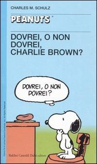 Dovrei, o non dovrei, Charlie Brown? - Charles M. Schulz - Libro Dalai Editore 2005, Tascabili Peanuts | Libraccio.it