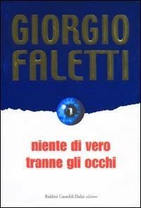 Niente di vero tranne gli occhi - Giorgio Faletti - Libro Dalai Editore 2004, Romanzi e racconti | Libraccio.it