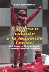 Il tedesco volante e la leggenda Ferrari. Dal Drake a Montezemolo, cinquant'anni di Cavallino