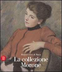 La collezione Morone - Susanna Zatti, Rossana Bossaglia - Libro Skira 2002, Collezioni | Libraccio.it