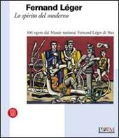 Fernand Léger. Lo spirito del moderno
