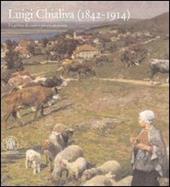 Luigi Chialiva (1842-1914). Tra pittura di paese e pittura animalista. Ediz. illustrata