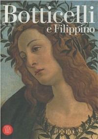 Botticelli e Filippino - Pierluigi De Vecchi, Daniel Arasse - Libro Skira 2011, Cataloghi di arte antica | Libraccio.it