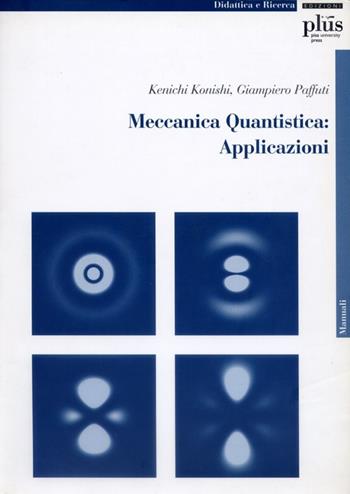 Meccanica quantistica: applicazioni. Con CD-ROM - Kenichi Konishi, Giampiero Paffuti - Libro Plus 2006, Manuali | Libraccio.it