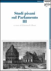 Studi pisani sul Parlamento. Vol. 3  - Libro Plus 2009, Atti di convegno | Libraccio.it