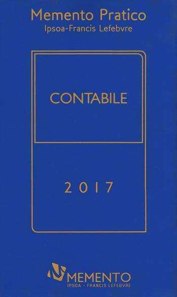 Memento pratico. Contabile 2017  - Libro IPSOA-Francis Lefebvre 2016, Memento pratico | Libraccio.it