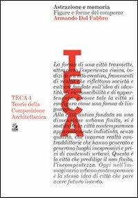 Astrazione e memoria. Figure e forme del comporre - Armando Dal Fabbro - Libro CLEAN 2009, TECA | Libraccio.it