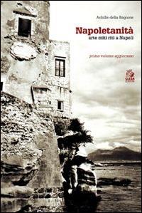 Napoletanità. Arte, miti, riti. Vol. 1 - Achille Della Ragione - Libro CLEAN 2015, Napoli e la Campania | Libraccio.it