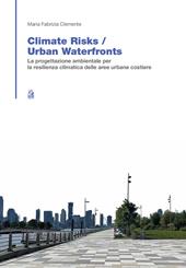 Climate risk. Urban waterfronts. La progettazione ambientale per la resilienza climatica delle aree urbane costiere