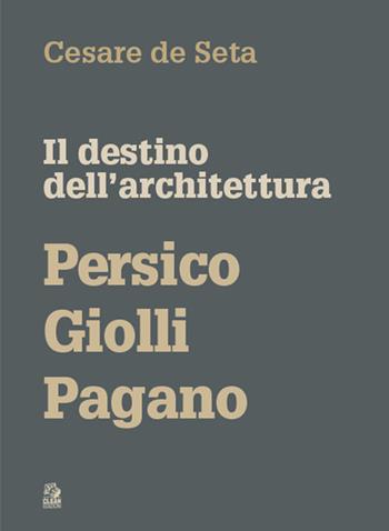 Il destino dell'architettura. Persico, Giolli, Pagano - Cesare De Seta - Libro CLEAN 2024, Storia | Libraccio.it