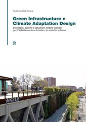 Green infrastructure e climate adaptation design. Strategie, azioni e soluzioni nature-based per l’adattamento climatico in ambito urbano