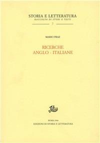 Ricerche anglo-italiane - Mario Praz - Libro Storia e Letteratura 1950, Storia e letteratura | Libraccio.it