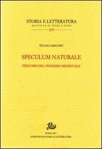 Speculum naturale. Percorsi del pensiero medievale - Tullio Gregory - Libro Storia e Letteratura 2008, Storia e letteratura | Libraccio.it