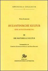 Byzantinische Kultur. Eine Aufsatzsammlung. Vol. 3: Die materialische Kultur