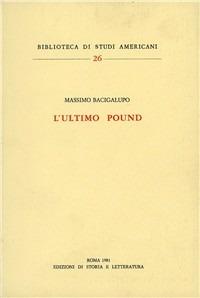 L' ultimo Pound - Massimo Bacigalupo - Libro Storia e Letteratura 1981, Biblioteca di studi americani | Libraccio.it