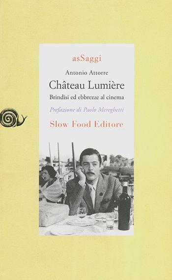 Château Lumiére. Brindisi ed ebbrezze al cinema - Antonio Attorre - Libro Slow Food 2009, AsSaggi | Libraccio.it