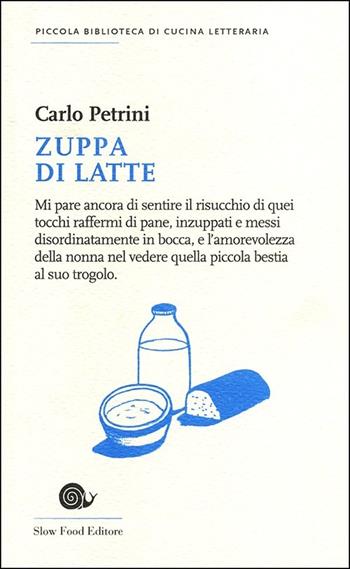 Zuppa di latte - Carlo Petrini - Libro Slow Food 2013, Piccola biblioteca di cucina letteraria | Libraccio.it