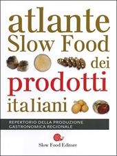 Atlante Slow Food dei prodotti italiani. Repertorio della produzione gastronomica regionale