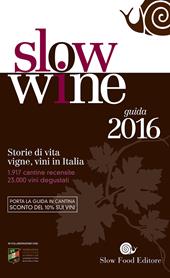 Slow wine 2016. Storie di vita, vigne, vini in Italia