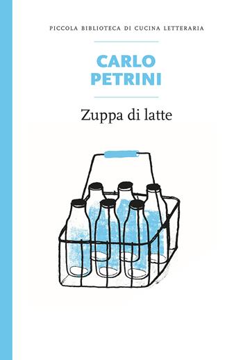 Zuppa di latte - Carlo Petrini - Libro Slow Food 2015, Piccola biblioteca di cucina letteraria | Libraccio.it