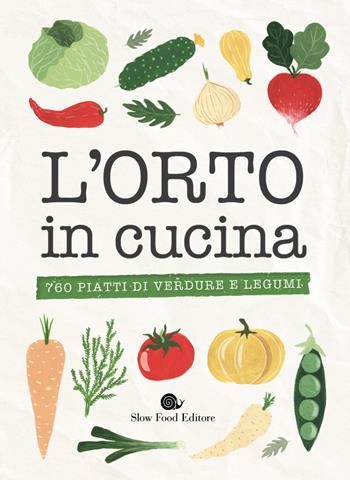 L' orto in cucina. 760 piatti di verdure e legumi  - Libro Slow Food 2020, Ricettari Slow Food | Libraccio.it