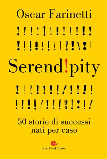 Serendipity. 50 storie di successi nati per caso - Oscar Farinetti - Libro Slow Food 2020, AsSaggi | Libraccio.it