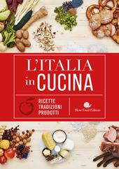 L' Italia in cucina. Ricette, tradizioni, prodotti