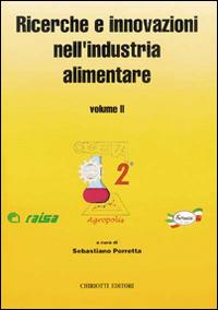 Ricerche e innovazioni nell'industria alimentare. Atti del 2º Congresso italiano di scienza e tecnologia degli alimenti - Sebastiano Porretta - Libro Chiriotti 1996 | Libraccio.it