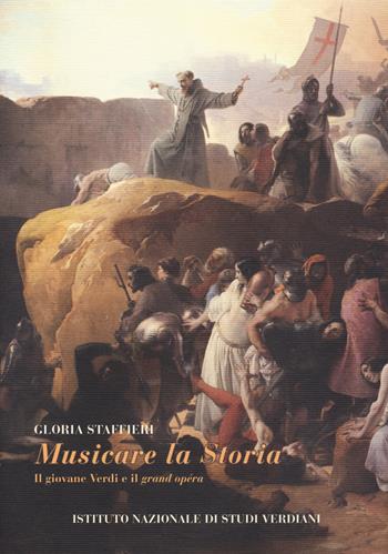 Musicare la Storia. Il giovane Verdi e il grand opéra - Gloria Staffieri - Libro Ist. Nazionale Studi Verdiani 2018 | Libraccio.it