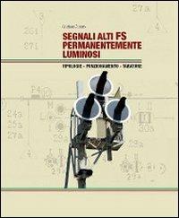 Segnali alti FS permanentemente luminosi. Tipologie. Funzionamento. Tarature - Cristiano Zenato - Libro ETR 2011 | Libraccio.it