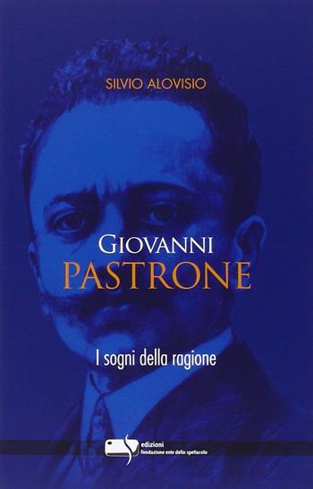 Giovanni Pastrone. I sogni della ragione - Silvio Alovisio - Libro Fondazione Ente dello Spettacolo 2015, Le torri | Libraccio.it