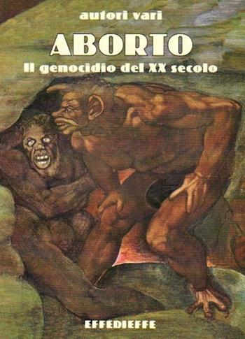 Aborto. Il genocidio del XX secolo  - Libro Effedieffe 2000 | Libraccio.it
