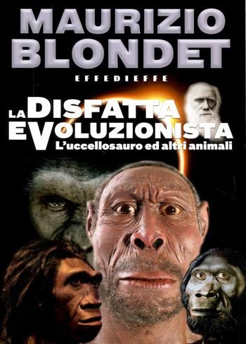 La disfatta evoluzionista. L'uccellosauro ed altri animali - Maurizio Blondet - Libro Effedieffe 2012 | Libraccio.it