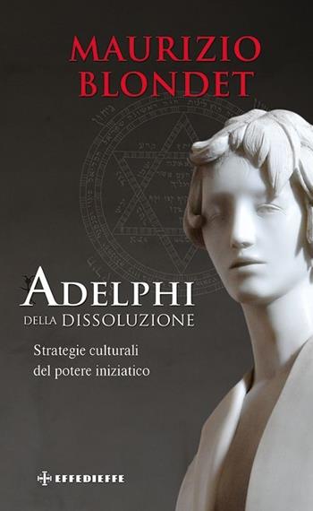 Adelphi della dissoluzione - Maurizio Blondet - Libro Effedieffe 2013 | Libraccio.it