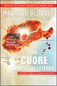 Un cuore per la vita eterna. Un fatto inaudito ed ignorato - Maurizio Blondet - Libro Effedieffe 2014 | Libraccio.it