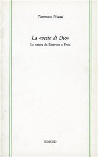 La veste di Dio. La natura da Emerson a Frost - Tommaso Pisanti - Libro Edisud Salerno 1990, Studi e testi | Libraccio.it