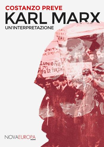 Karl Marx. Un'interpretazione - Costanzo Preve - Libro NovaEuropa Edizioni 2018 | Libraccio.it