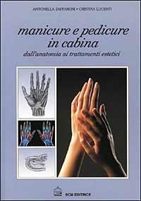 Manicure e pedicure in cabina - Cristina Lucenti, Antonella Zaffaroni - Libro BCM 2000 | Libraccio.it