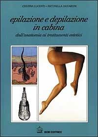 Epilazione e depilazione in cabina - Cristina Lucenti, Antonella Zaffaroni - Libro BCM 2000 | Libraccio.it