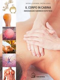 Il corpo in cabina. Il massaggio igienico estetico - Antonella Zaffaroni, Cristina Lucenti - Libro BCM 1997 | Libraccio.it