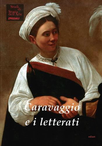 Caravaggio e i letterati - Sybille Ebert-Schifferer, Laura Teza - Libro Ediart 2020 | Libraccio.it