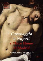 Caravaggio a Napoli e l'Ecce Homo di Madrid. Nuovi dati e nuove idee