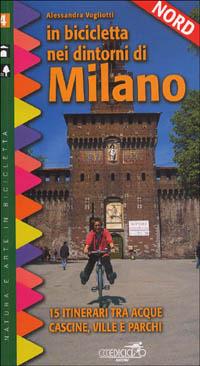 In bicicletta nei dintorni di Milano. Vol. 2: Nord. 15 itinerari tra acque, cascine, ville e parchi - Alessandra Vogliotti - Libro Ediciclo 1999, Natura e arte in bicicletta | Libraccio.it