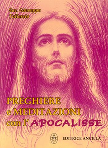 Preghiere e meditazioni con l'Apocalisse - Giuseppe Taliercio - Libro Editrice Ancilla 1998, Pregare oggi | Libraccio.it